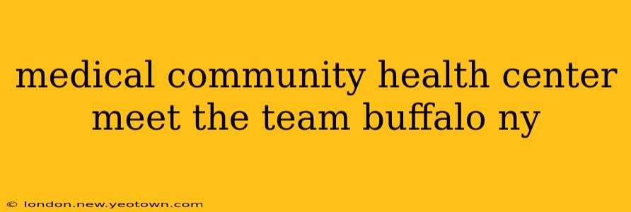 medical community health center meet the team buffalo ny