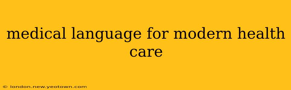 medical language for modern health care