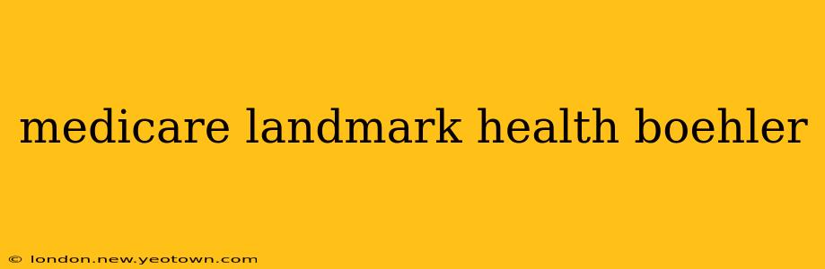medicare landmark health boehler