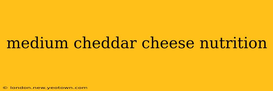medium cheddar cheese nutrition