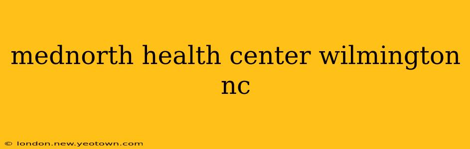 mednorth health center wilmington nc