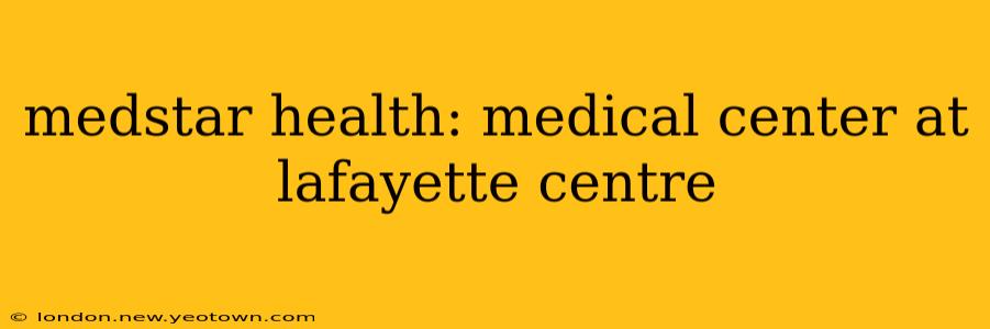 medstar health: medical center at lafayette centre