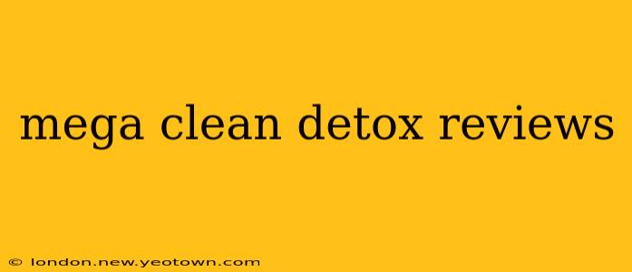 mega clean detox reviews