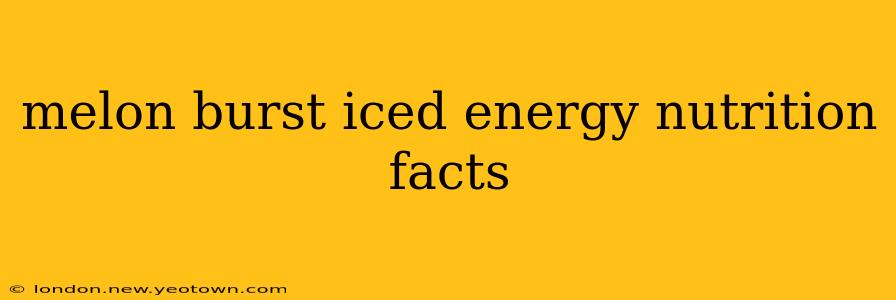 melon burst iced energy nutrition facts