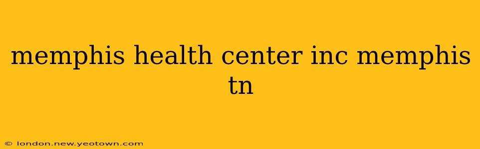 memphis health center inc memphis tn