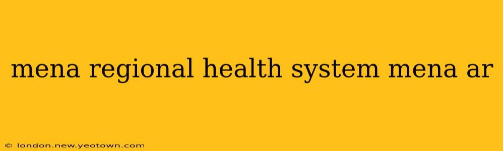 mena regional health system mena ar