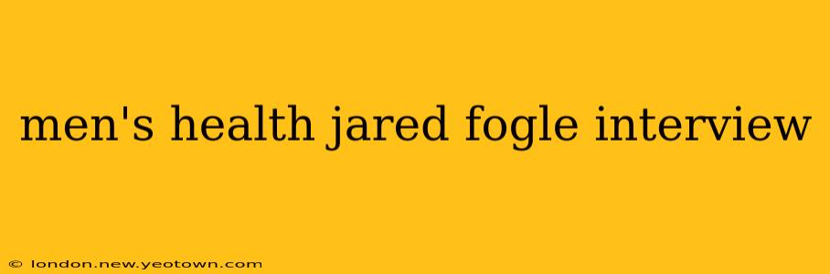 men's health jared fogle interview
