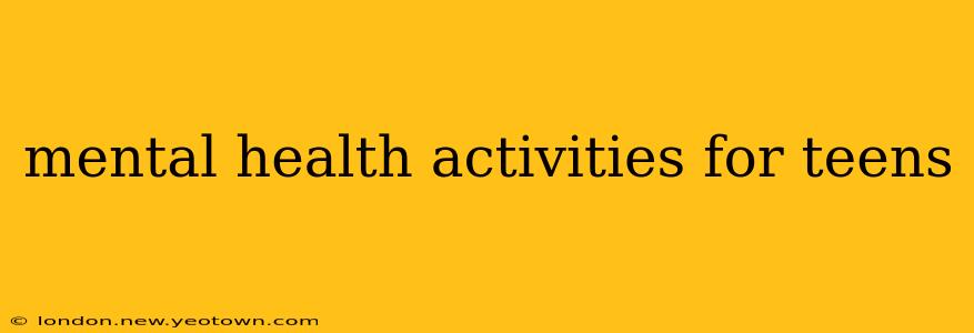 mental health activities for teens