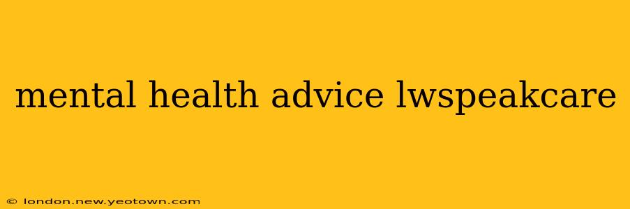 mental health advice lwspeakcare