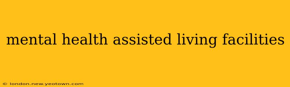 mental health assisted living facilities