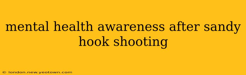 mental health awareness after sandy hook shooting
