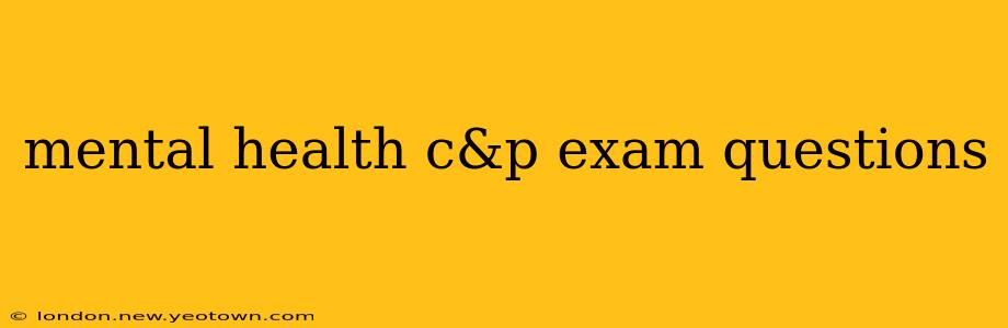 mental health c&p exam questions
