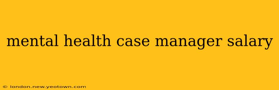 mental health case manager salary