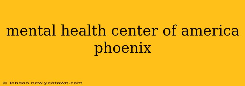 mental health center of america phoenix