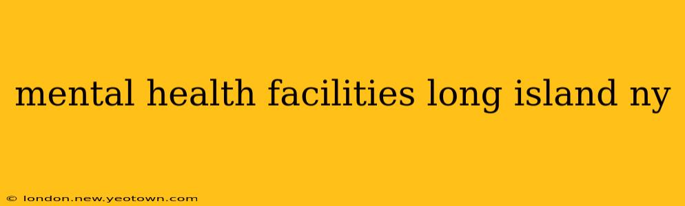 mental health facilities long island ny