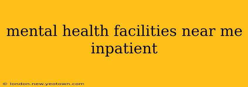 mental health facilities near me inpatient