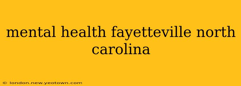 mental health fayetteville north carolina