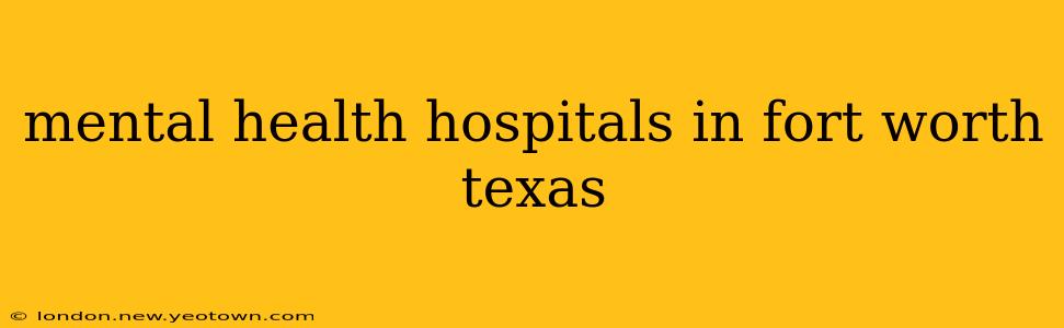 mental health hospitals in fort worth texas