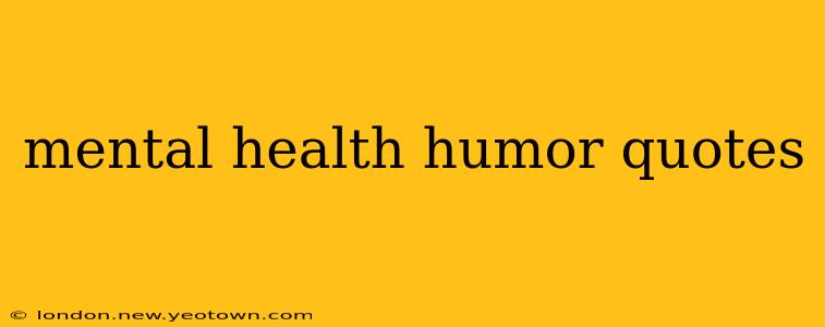 mental health humor quotes