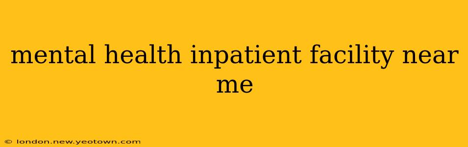 mental health inpatient facility near me