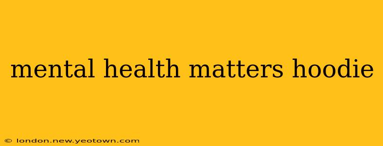 mental health matters hoodie