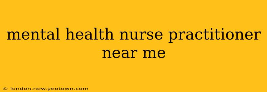 mental health nurse practitioner near me