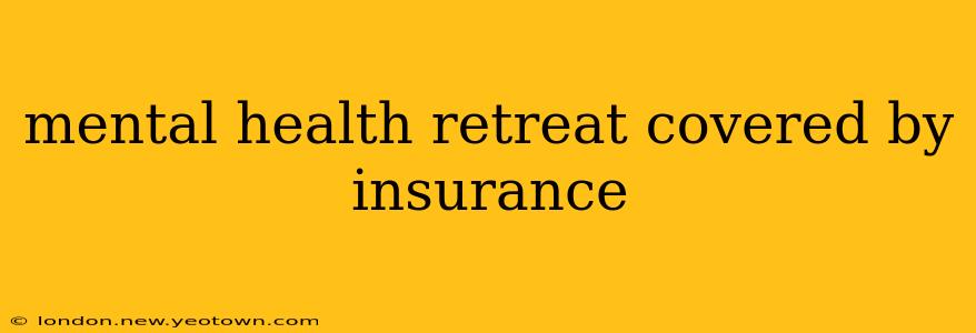 mental health retreat covered by insurance