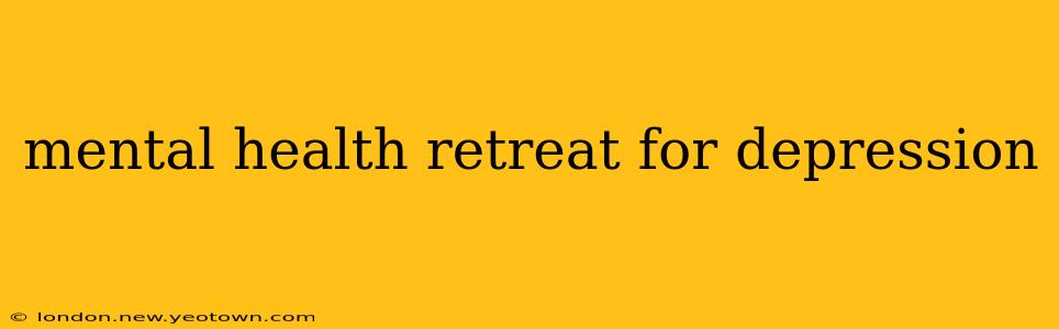 mental health retreat for depression