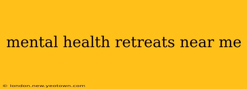 mental health retreats near me