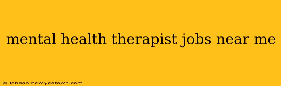 mental health therapist jobs near me