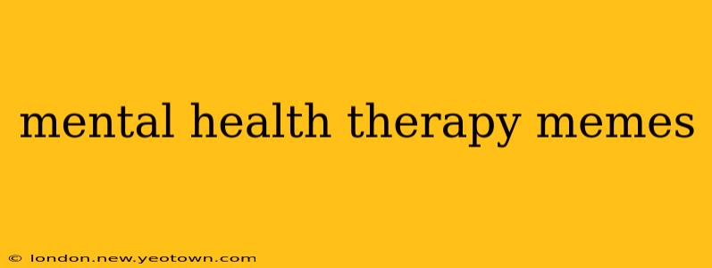 mental health therapy memes