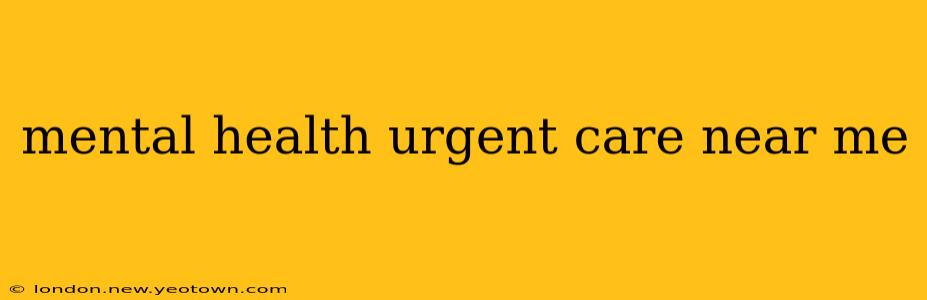 mental health urgent care near me