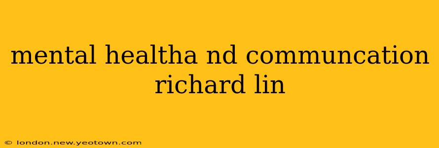 mental healtha nd communcation richard lin