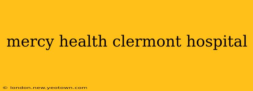 mercy health clermont hospital