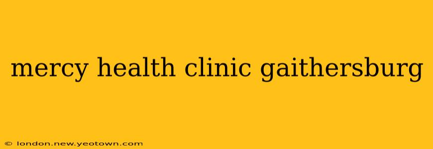 mercy health clinic gaithersburg