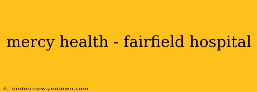 mercy health - fairfield hospital