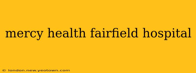 mercy health fairfield hospital