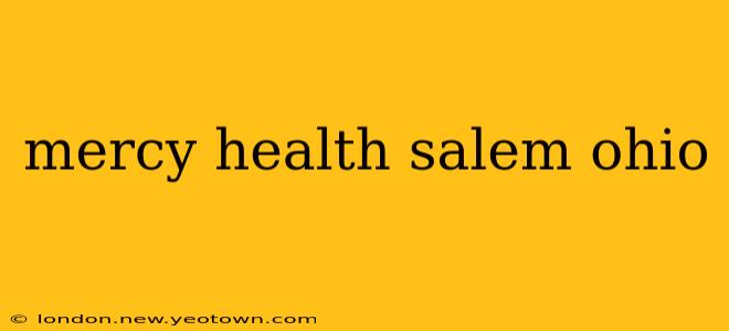 mercy health salem ohio