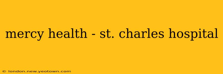 mercy health - st. charles hospital