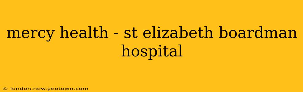 mercy health - st elizabeth boardman hospital