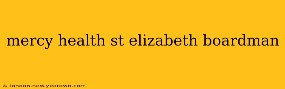 mercy health st elizabeth boardman