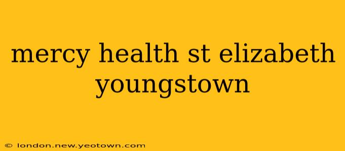 mercy health st elizabeth youngstown