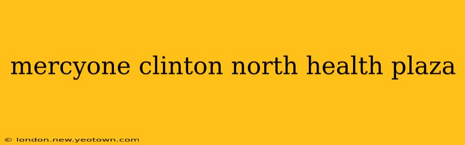 mercyone clinton north health plaza