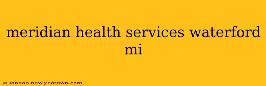 meridian health services waterford mi