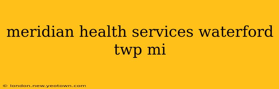 meridian health services waterford twp mi