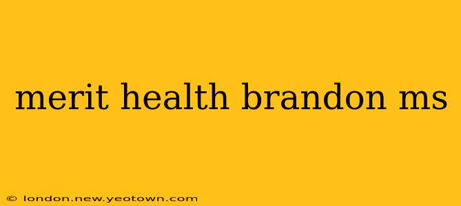 merit health brandon ms