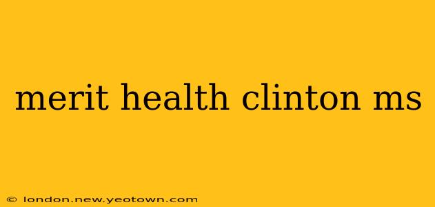 merit health clinton ms
