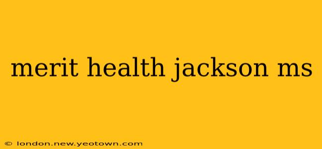 merit health jackson ms