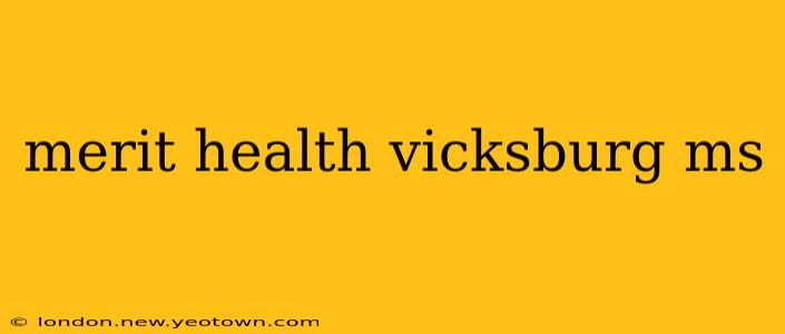 merit health vicksburg ms