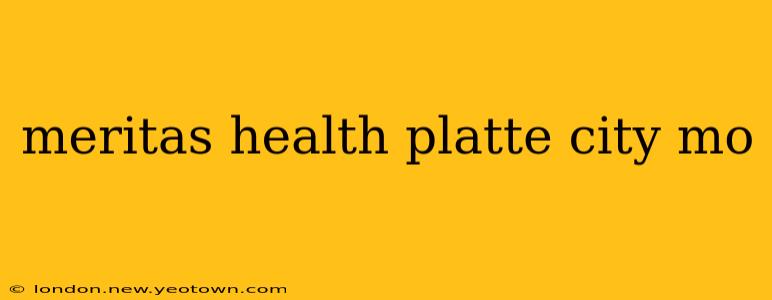 meritas health platte city mo